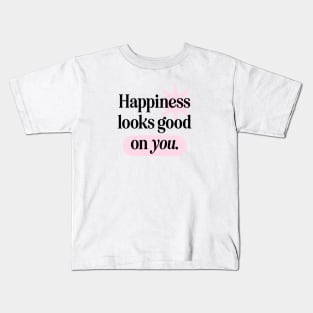 Happiness Looks Good On You Kids T-Shirt